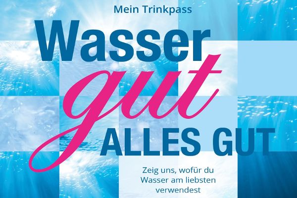 Mein Trinkpass "Wasser gut, alles gut" - Zeig uns, wofür du Wasser am liebsten verwendest!