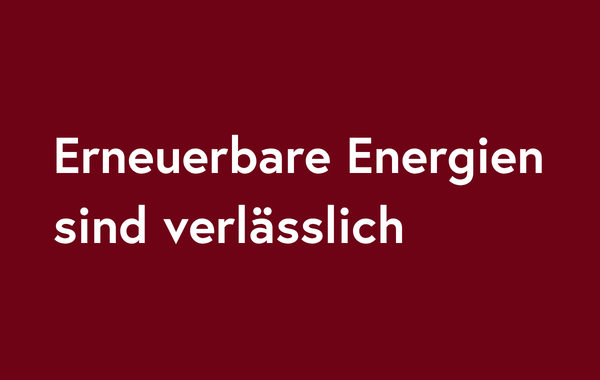 Erneuerbare Energien sind verlässlich