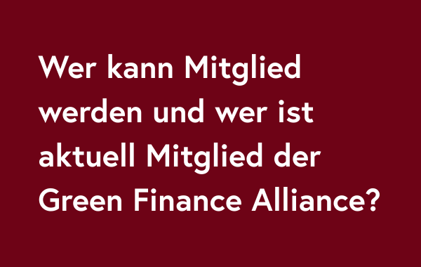 Wer kann Mitglied werden und wer ist aktuell Mitglied der Green Finance Alliance?
