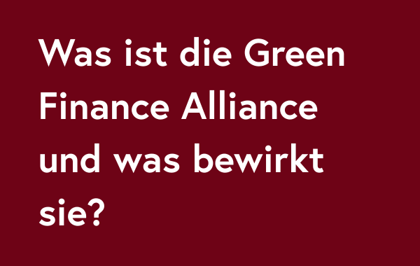 Was ist die Green Finance Alliance und was bewirkt sie?