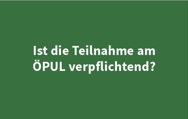 Schriftbild - Ist die Teilnahme am ÖPUL verpflichtend?