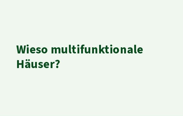 Leeres Bild mit dem Text: Wieso multifunktionale Häuser?