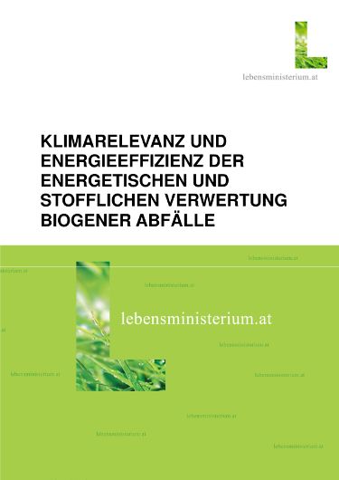 Klimarelevanz und Energieeffizienz der energetischen und stofflichen Verwertung Biogener Abfälle