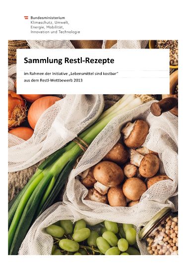 Sammlung Restl-Rezepte im Rahmen der Initiative „Lebensmittel sind kostbar“ aus dem Restl-Wettbewerb 2013