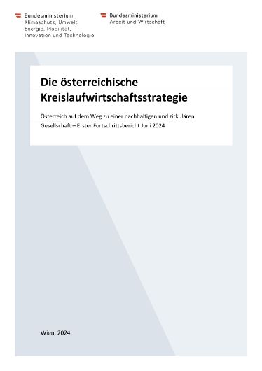 Die österreichische  Kreislaufwirtschaftsstrategie Österreich auf dem Weg zu einer nachhaltigen und zirkulären  Gesellschaft – Erster Fortschrittsbericht Juni 2024