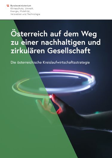 Österreich auf dem Weg zu einer nachhaltigen und zirkulären Gesellschaft - Die österreichische Kreislaufwirtschaftsstrategie