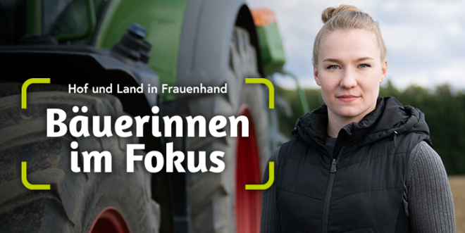 Bäuerinnen im Fokus - Hof und Land in Frauenhand